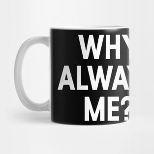 Why Always Me Mug